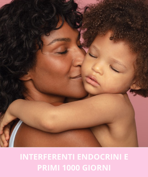 PERTURBATORI ENDOCRINI : ALCUNI CONSIGLI PER I PRIMI 1000 GIORNI DI VITA